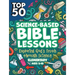 Top 50 Science-Based Bible Lessons: Exploring God's Truth Through Science, Ages 5-10