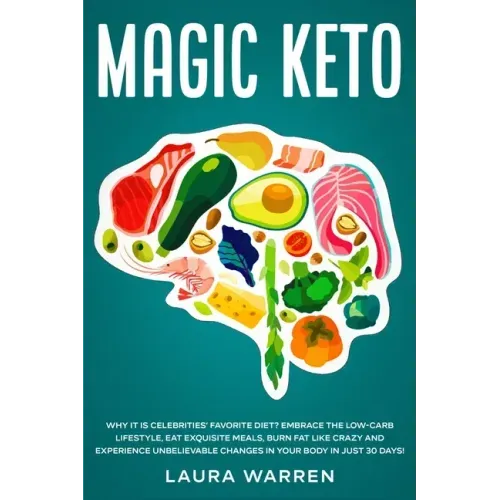Magic Keto: Why it Is Celebrities' Favorite Diet?: Embrace The Low-Carb Lifestyle, Eat Exquisite Meals, Burn Fat Like Crazy and Ex