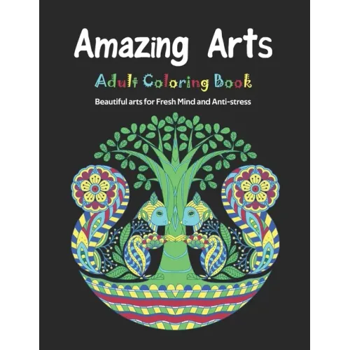 Amazing Arts: Adult Coloring Book, Beautiful and Magical arts for Fresh Mind and Anti-stress