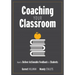 Coaching Your Classroom: How to Deliver Actionable Feedback to Students (Coaching Students in the Classroom Through Effective Feedback)