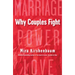 Why Couples Fight: A Step-By-Step Guide to Ending the Frustration, Conflict, and Resentment in Your Relationship