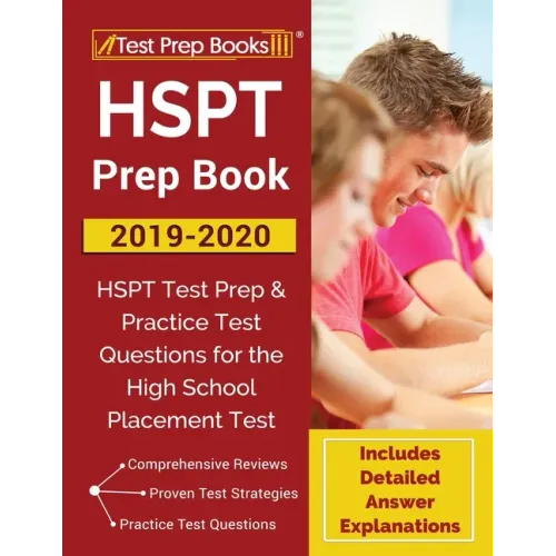 HSPT Prep Book 2019-2020: HSPT Test Prep & Practice Test Questions for the High School Placement Test [Includes Detailed Answer Explanations]