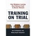 Training on Trial: How Workplace Learning Must Reinvent Itself to Remain Relevant