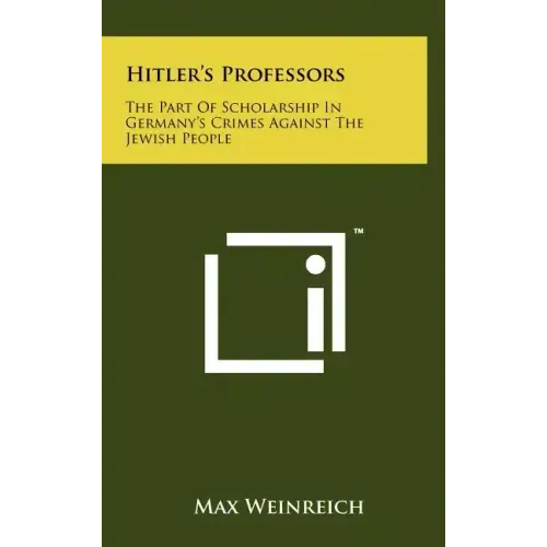 Hitler's Professors: The Part Of Scholarship In Germany's Crimes Against The Jewish People