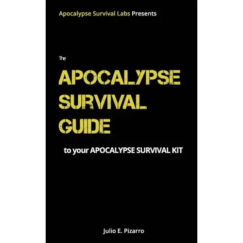 The Apocalypse Survival Guide to Your Apocalypse Survival Kit: The Ready for Anything Edition