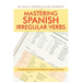 Mastering Spanish Irregular Verbs: A Simplified Approach and Visual Guide for Spanish Verb Fluency