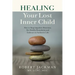 Healing Your Lost Inner Child: How to Stop Impulsive Reactions, Set Healthy Boundaries and Embrace an Authentic Life