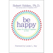 Be Happy!: Release the Power of Happiness in You