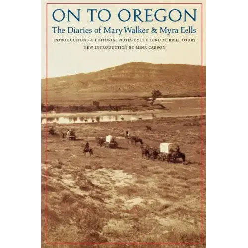 On to Oregon: The Diaries of Mary Walker and Myra Eells