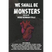 We Shall Be Monsters