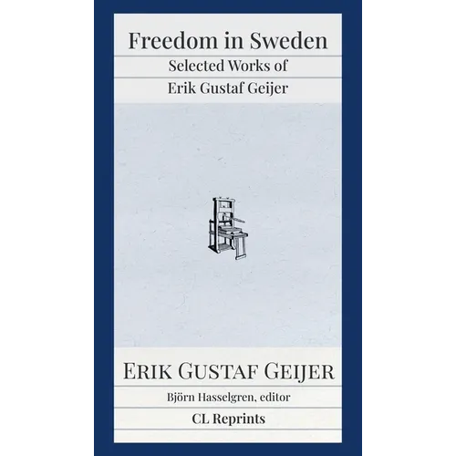 Freedom in Sweden: Selected Works of Erik Gustaf Geijer: Selected Works of Erik Gustav