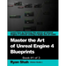 Mastering the Art of Unreal Engine 4 - Blueprints