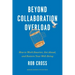 Beyond Collaboration Overload: How to Work Smarter, Get Ahead, and Restore Your Well-Being