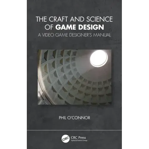 The Craft and Science of Game Design: A Video Game Designer's Manual