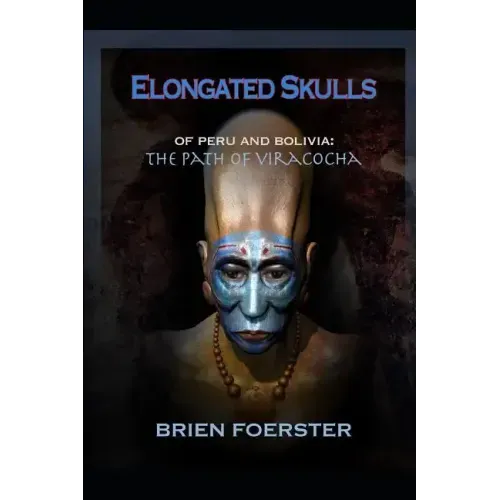 Elongated Skulls of Peru and Bolivia: The Path of Viracocha: Traveler's Edition