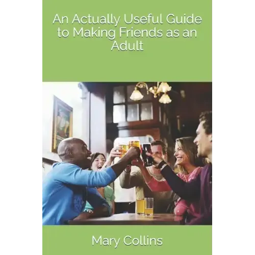 An Actually Useful Guide to Making Friends as an Adult