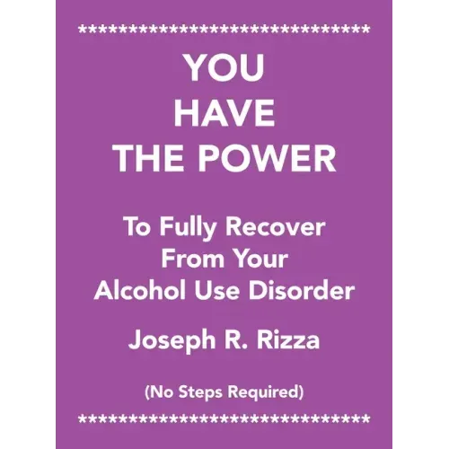 You Have the Power to Fully Recover from Your Alcohol Use Disorder: No Steps Required