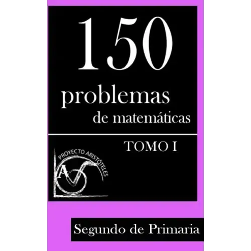 150 Problemas de Matemáticas para Segundo de Primaria (Tomo 1)