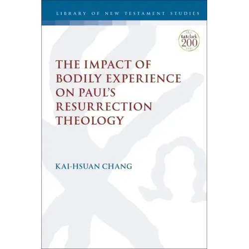The Impact of Bodily Experience on Paul's Resurrection Theology