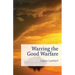 Warring the Good Warfare