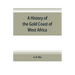 A history of the Gold Coast of West Africa