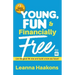 Young, Fun & Financially Free: Live the good life now and build a kick-ass future!