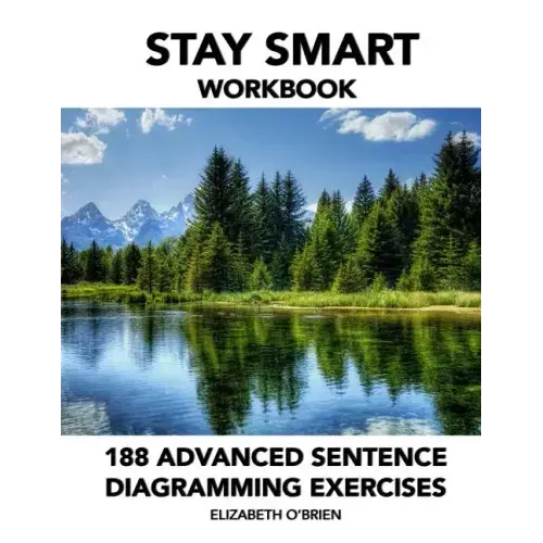 Stay Smart Workbook: 188 Advanced Sentence Diagramming Exercises: Grammar the Easy Way