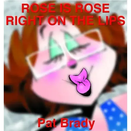 Rose Is Rose Right on the Lips: A Rose Is Rose Collection