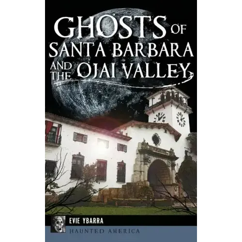 Ghosts of Santa Barbara and the Ojai Valley