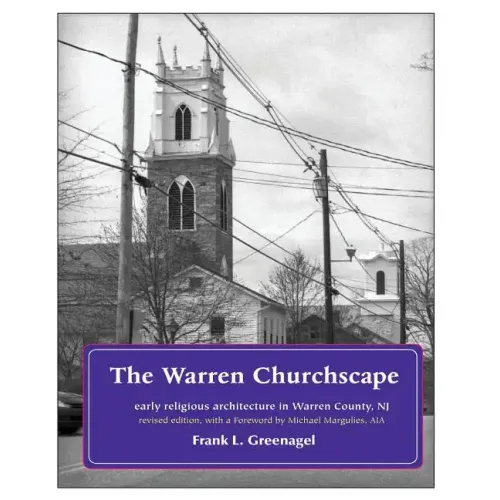 The Warren Churchscape: religious architecture in 18th & 19th century Warren County, New Jersey