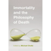 Immortality and the Philosophy of Death