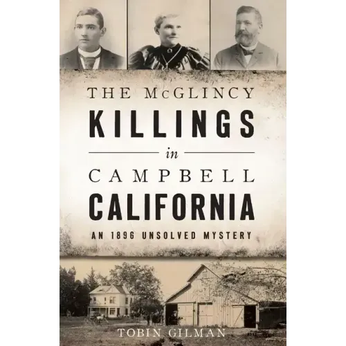 The McGlincy Killings in Campbell, California: An 1896 Unsolved Mystery