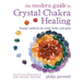 The Modern Guide to Crystal Chakra Healing: Energy Medicine for Mind, Body, and Spirit