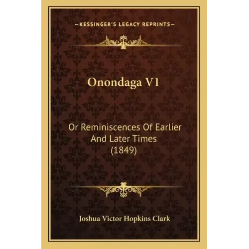 Onondaga V1: Or Reminiscences Of Earlier And Later Times (1849)