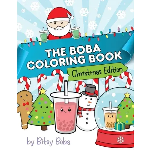 The Boba Coloring Book Christmas Edition: 50 Holiday Themed Bubble Tea Coloring Pages