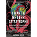 I Want a Better Catastrophe: Navigating the Climate Crisis with Grief, Hope, and Gallows Humor