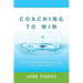 Coaching to Win: A Proven System for Developing People and Driving Performance