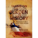 Taking on the Burden of History