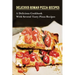 Delicious Roman Pizza Recipes: A Delicious Cookbook With Several Tasty Pizza Recipes: Delicious Pizza Recipes