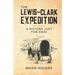 The Lewis and Clark Expedition: A History Just For Kids!