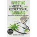 Investing In Medical and Recreational Cannabis: Buy In Before, During and After Legalization