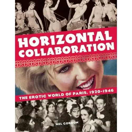 Horizontal Collaboration: The Erotic World of Paris, 1920-1946