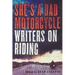 She's a Bad Motorcycle: Writers on Riding