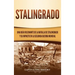 Stalingrado: Una guía fascinante de la batalla de Stalingrado y su impacto en la Segunda Guerra Mundial