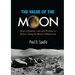 The Value of the Moon: How to Explore, Live, and Prosper in Space Using the Moons Resources