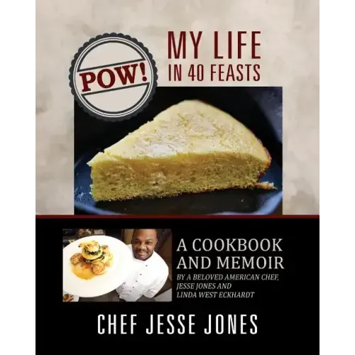 POW! My Life in 40 Feasts: A Cookbook and Memoir by a Beloved American Chef, Jesse Jones and Linda West Eckhardt