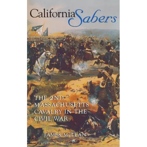 California Sabers: The 2nd Massachusetts Cavalry in the Civil War