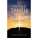 The Untold Truth about Salvation: What you don't hear in Churches