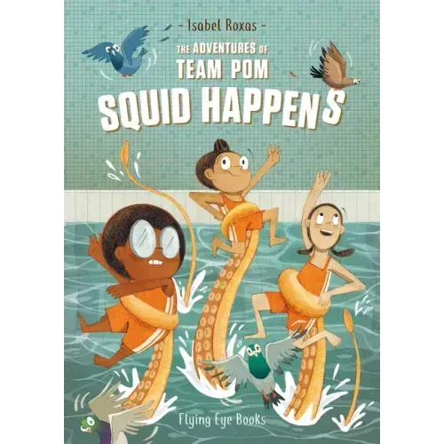 The Adventures of Team Pom: Squid Happens: Team POM Book 1