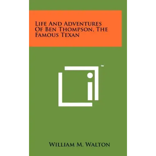 Life And Adventures Of Ben Thompson, The Famous Texan